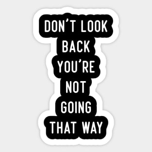 Don't Look Back You're Not Going That Way Sticker